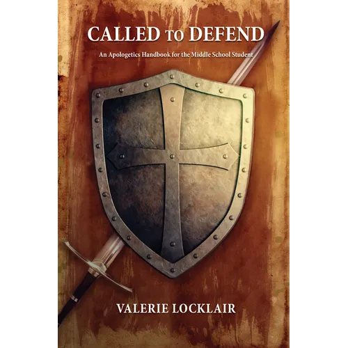 Called to Defend: An Apologetics Handbook for the Middle School Student