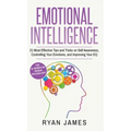 Emotional Intelligence: 21 Most Effective Tips and Tricks on Self Awareness, Controlling Your Emotions, and Improving Your EQ (Emotional Intelligence