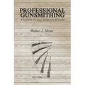 Professional Gunsmithing: A Textbook On The Repair And Alteration Of Firearms