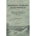 Founding Families of Pittsburgh: The Evolution of a Regional Elite 1760-1910