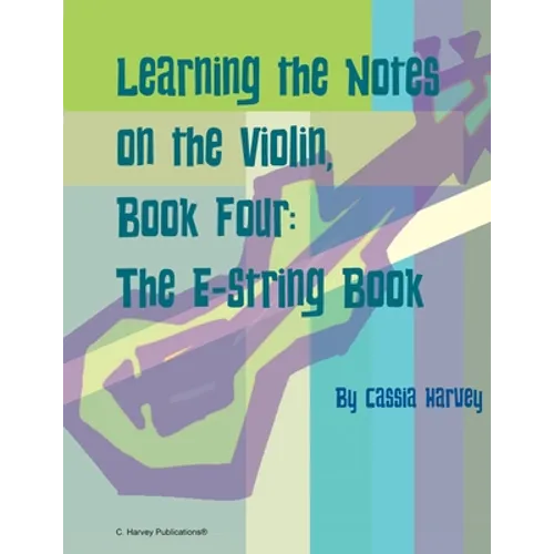 Learning the Notes on the Violin, Book Four, The E-String Book