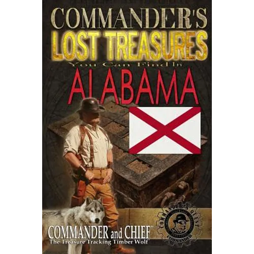 Commander's Lost Treasures You Can Find in Alabama: Follow the Clues and Find Your FORTUNES!