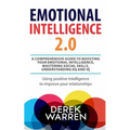 Emotional Intelligence 2.0: A comprehensive Guide to Boosting your Emotional Intelligence, Mastering social skills, Understanding EQ and IQ [Using