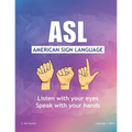 ASL American Sign Language: Speak with your Hands, Listen with your Eyes