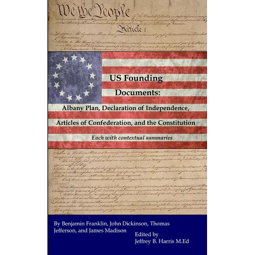 U.S. Founding Documents: Albany Plan, Declaration of Independence, Articles of Confederation, and the Constitution