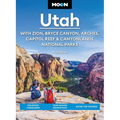 Moon Utah: With Zion, Bryce Canyon, Arches, Capitol Reef & Canyonlands National Parks: Strategic Itineraries, Year-Round Recreation, Avoid the Crowds