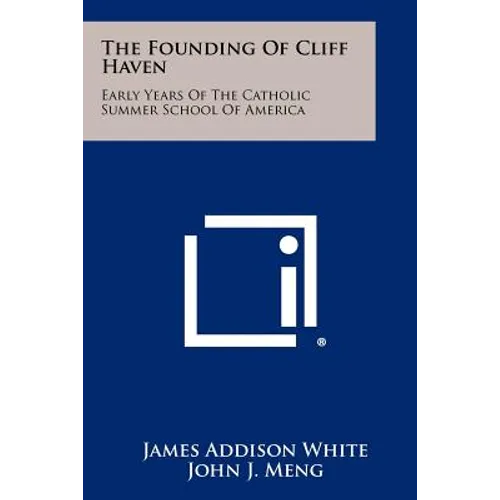 The Founding Of Cliff Haven: Early Years Of The Catholic Summer School Of America