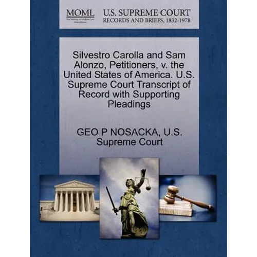 Silvestro Carolla and Sam Alonzo, Petitioners, V. the United States of America. U.S. Supreme Court Transcript of Record with Supporting Pleadings