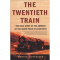 The Twentieth Train: The True Story of the Ambush of the Death Train to Auschwitz