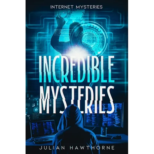 Incredible Mysteries: Internet Mysteries