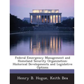 Federal Emergency Management and Homeland Security Organization: Historical Developments and Legislative Options