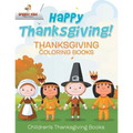 Happy Thanksgiving! Thanksgiving Coloring Books Children's Thanksgiving Books