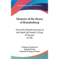 Memoirs of the House of Brandenburg: From the Earliest Accounts, to the Death of Frederic I, King of Prussia (1758)