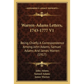 Warren-Adams Letters, 1743-1777 V1: Being Chiefly A Correspondence Among John Adams, Samuel Adams And James Warren (1917)