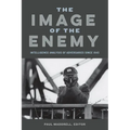 The Image of the Enemy: Intelligence Analysis of Adversaries since 1945