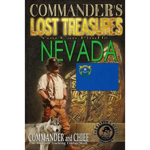 Commander's Lost Treasures You Can Find In Nevada: Follow the Clues and Find Your Fortunes!