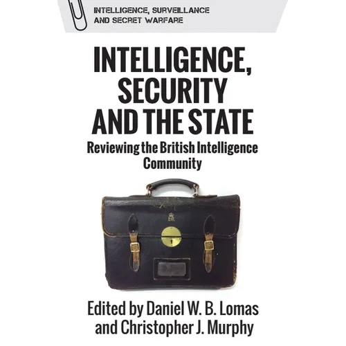 Intelligence, Security and the State: Reviewing the British Intelligence Community
