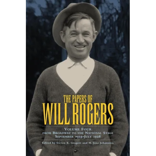 The Papers of Will Rogers: From Broadway to the National Stage September 1915-July 1928