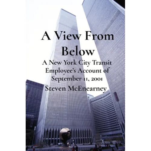 A View From Below: A New York City Transit Employee's Account of September 11, 2001