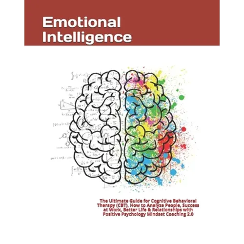 Emotional Intelligence: The Ultimate Guide for Cognitive Behavioral Therapy (CBT), How to Analyze People, Success at Work, Better Life & Relat