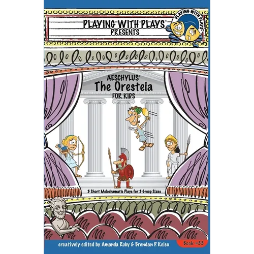 Aeschylus' The Oresteia for Kids: 3 Short Melodramatic Plays for 3 Group Sizes