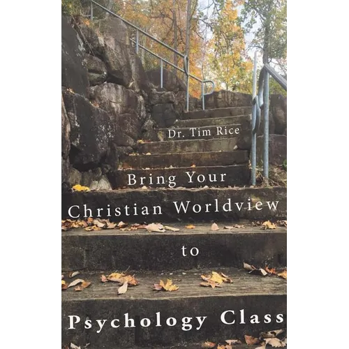 Bring Your Christian Worldview to Psychology Class: Make Psychology Christian Again