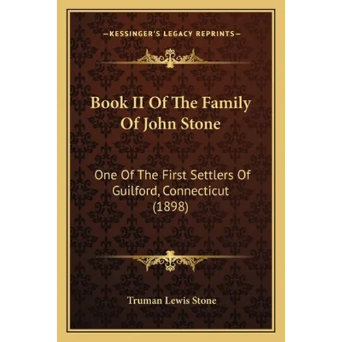 Book II Of The Family Of John Stone: One Of The First Settlers Of Guilford, Connecticut (1898)