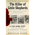 The Killer of Little Shepherds: A True Crime Story and the Birth of Forensic Science