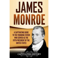 James Monroe: A Captivating Guide to the Founding Father Who Served as the Fifth President of the United States