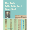 The Bach Cello Suite No. 1 Study Book for Cello