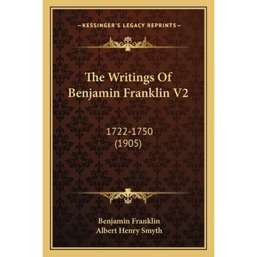 The Writings Of Benjamin Franklin V2: 1722-1750 (1905)