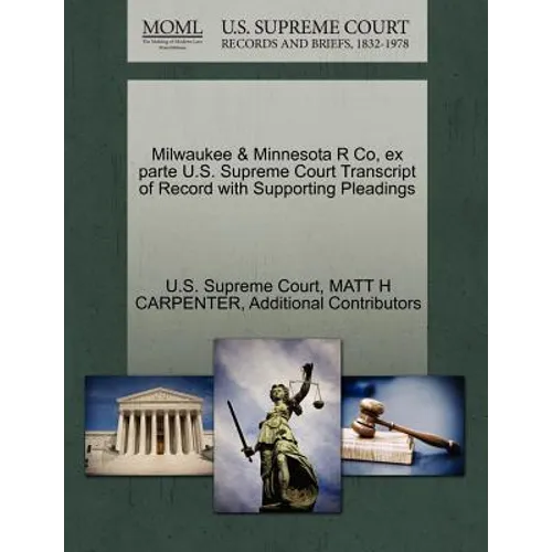 Milwaukee & Minnesota R Co, Ex Parte U.S. Supreme Court Transcript of Record with Supporting Pleadings