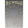 Anticipations - Of the Reaction of Mechanical and Scientific Progress upon Human life and Thought