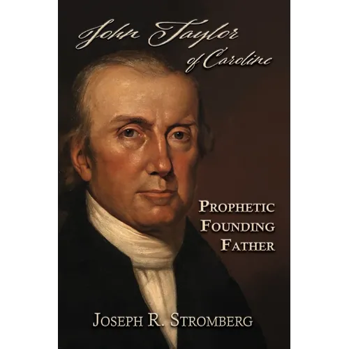 John Taylor of Caroline: Prophetic Founding Father