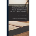 Christian Life and Character of the Civil Institutions of the United States: Developed in the Official and Historical Annals of the Republic