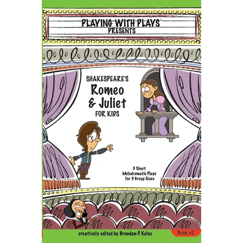 Shakespeare's Romeo & Juliet for Kids: 3 Short Melodramatic Plays for 3 Group Sizes