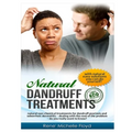 Natural Dandruff Treatments- Natural Non-Chemical Treatments for Dandruff Psoriasis and Seborrheic Dermatitis: Natural Non-Chemical Treatments for Dan