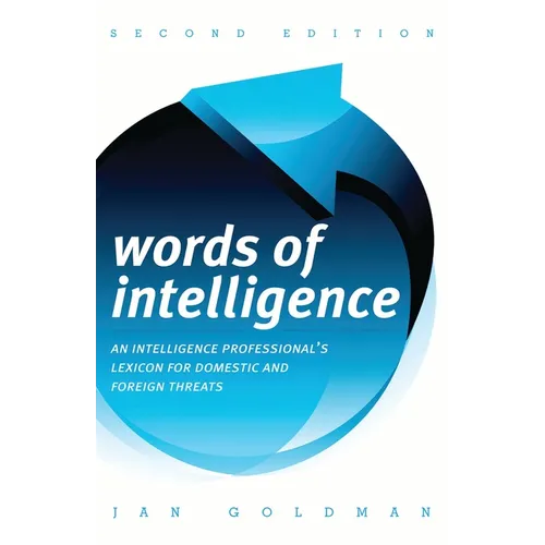 Words of Intelligence: An Intelligence Professional's Lexicon for Domestic and Foreign Threats