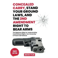 Concealed Carry, Stand Your Ground Laws, and the 2nd Amendment Right to Bear Arms: The Beginners Bible for Understanding Constitutional Rights, Gun Ow