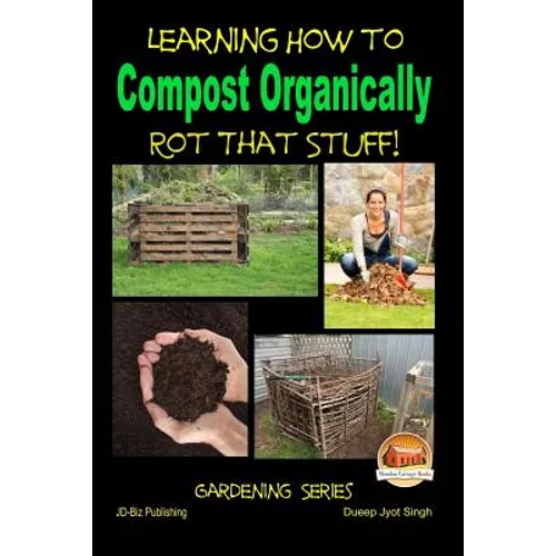 Rot That Stuff! - Learning How to Compost Organically