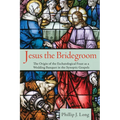 Jesus the Bridegroom: The Origin of the Eschatological Feast as a Wedding Banquet in the Synoptic Gospels
