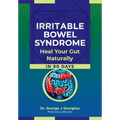 Irritable Bowel Syndrome: Heal Your Gut Naturally in 90 Days!