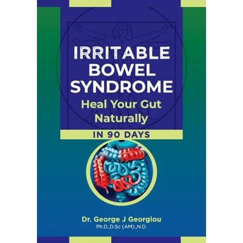 Irritable Bowel Syndrome: Heal Your Gut Naturally in 90 Days!