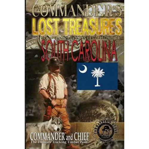 Commander's Lost Treasures You Can Find In South Carolina: Follow the Clues and Find Your Fortunes!