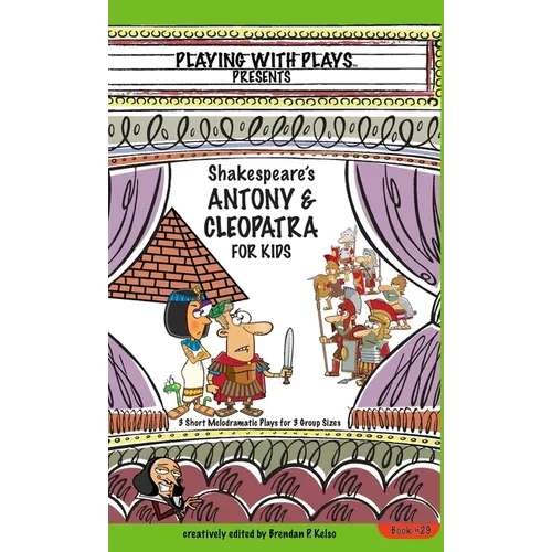 Antony & Cleopatra for Kids: 3 Short Melodramatic Plays for 3 Group Sizes