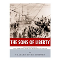 The Sons of Liberty: The Lives and Legacies of John Adams, Samuel Adams, Paul Revere and John Hancock