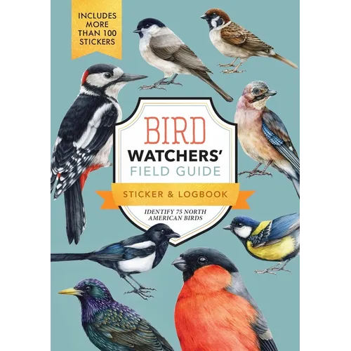 Bird Watchers' Field Guide Sticker & Logbook: Identify 75 North American Birds - Paperback