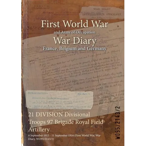 21 DIVISION Divisional Troops 97 Brigade Royal Field Artillery: 8 September 1915 - 11 September 1916 (First World War, War Diary, WO95/2143/2)