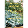 Survival Gardening for City Slickers