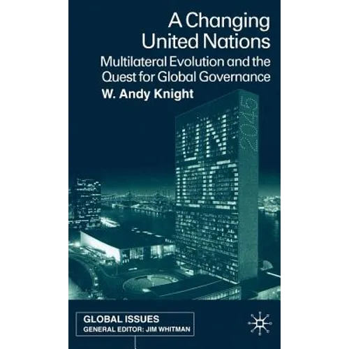 A Changing United Nations: Multilateral Evolution and the Quest for Global Governance